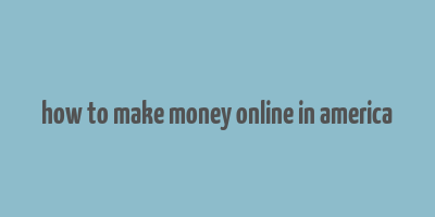 how to make money online in america