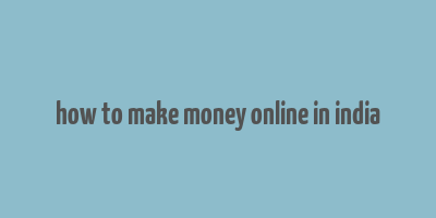 how to make money online in india