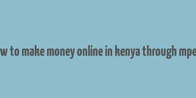 how to make money online in kenya through mpesa