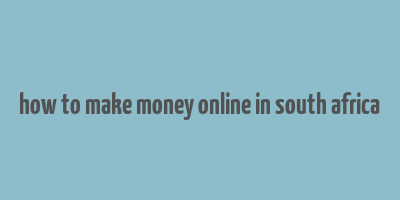 how to make money online in south africa