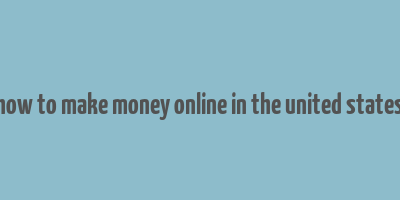 how to make money online in the united states