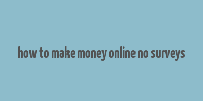 how to make money online no surveys