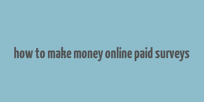 how to make money online paid surveys