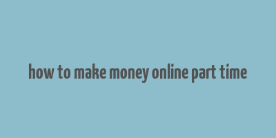 how to make money online part time