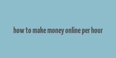 how to make money online per hour