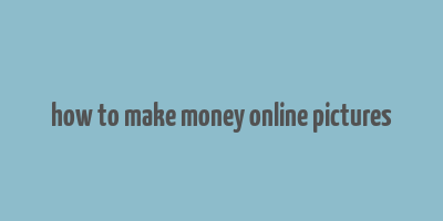 how to make money online pictures