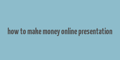 how to make money online presentation