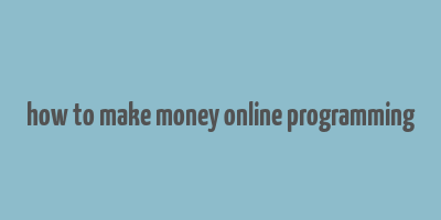 how to make money online programming