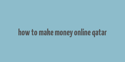 how to make money online qatar