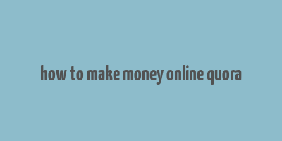 how to make money online quora