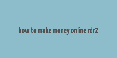 how to make money online rdr2