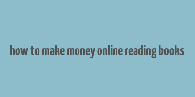 how to make money online reading books