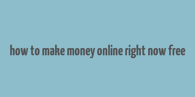 how to make money online right now free