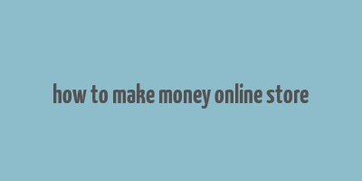 how to make money online store