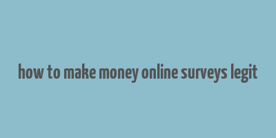 how to make money online surveys legit