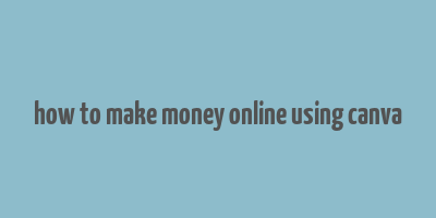 how to make money online using canva