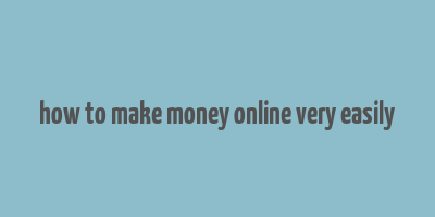 how to make money online very easily