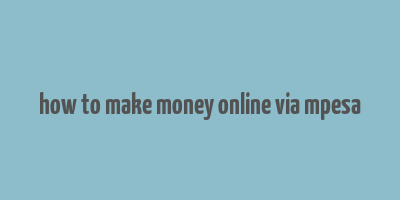 how to make money online via mpesa