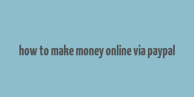 how to make money online via paypal