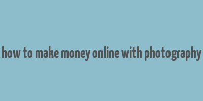 how to make money online with photography