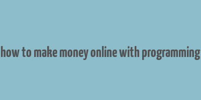 how to make money online with programming