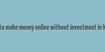 how to make money online without investment in kerala