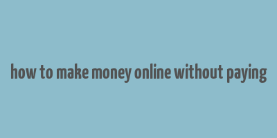 how to make money online without paying