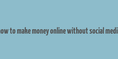 how to make money online without social media