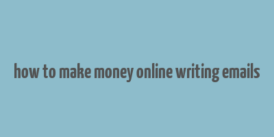 how to make money online writing emails