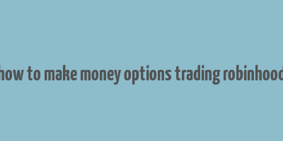 how to make money options trading robinhood