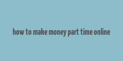 how to make money part time online