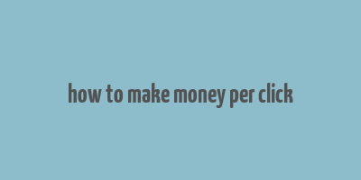 how to make money per click