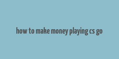 how to make money playing cs go