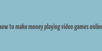 how to make money playing video games online