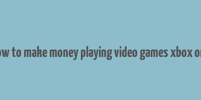 how to make money playing video games xbox one