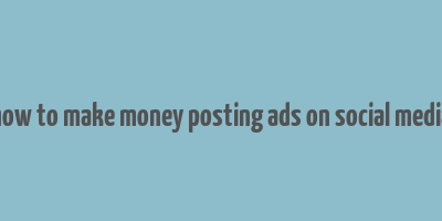 how to make money posting ads on social media