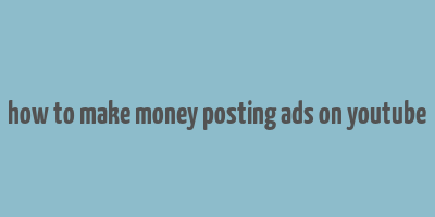 how to make money posting ads on youtube