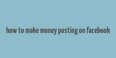 how to make money posting on facebook