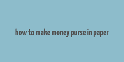 how to make money purse in paper