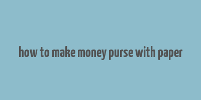 how to make money purse with paper