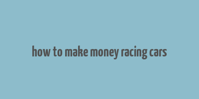 how to make money racing cars