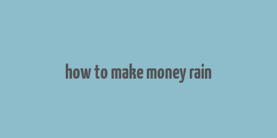 how to make money rain