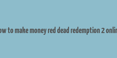 how to make money red dead redemption 2 online