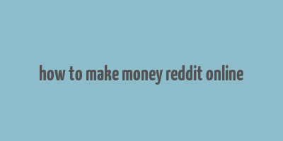 how to make money reddit online