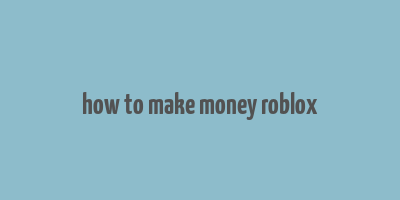 how to make money roblox