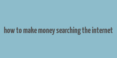 how to make money searching the internet