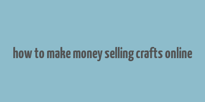 how to make money selling crafts online