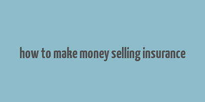 how to make money selling insurance