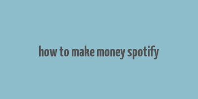 how to make money spotify