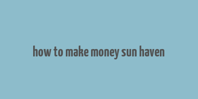 how to make money sun haven